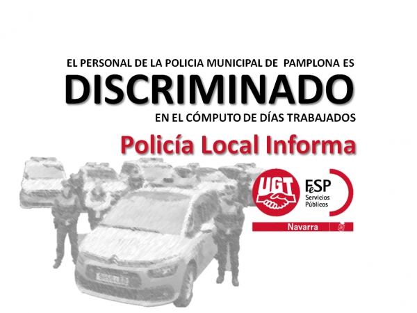 Policia Local: UGT y SIPNA denuncian la grave discriminación que sufre la policía Municipal de Pamplona.